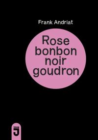 Frank Andriat - Rose bonbon, noir goudron