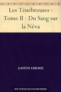 Gaston Leroux - Du Sang sur la Néva