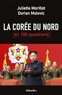 Juliette Morillot - Dorian Malovic - La Corée du nord en 100 questions