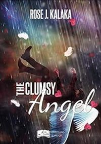 Rose J Kalaka - The Clumsy Angel