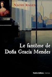 Naomi Ragen - Le Fantôme de Dona Gracia Mendes