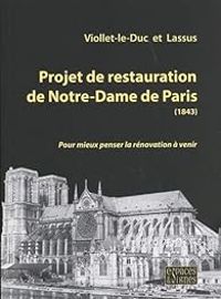 Eugene Viollet Le Duc - Projet de restauration de Notre-Dame de Paris 