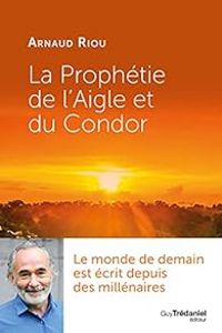 Arnaud Riou - La prophétie de l'aigle et du condor