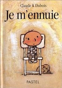 Couverture du livre Je m'ennuie - Claude K Dubois