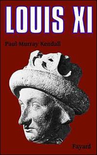 Couverture du livre Louis XI: «... L'Universelle Araigne...» - Paul Murray Kendall