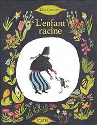 Couverture du livre L'enfant racine - Kitty Crowther