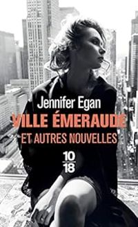 Jennifer Egan - Ville émeraude