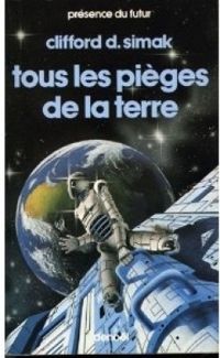 Clifford D Simak - Tous les pièges de la terre