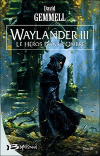 David Gemmell - Drenaï – Waylander III - Le Héros dans l'ombre