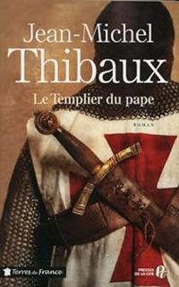 Jean Michel Thibaux - Le Templier du pape