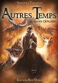 Couverture du livre Autres temps : Légendes oubliées - Sebastien Tissandier