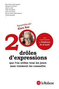 Couverture du livre 200 drôles d'expressions que l'on utilise tous les jours sans vraiment les connaître - Alain Rey - Stephane De Groodt