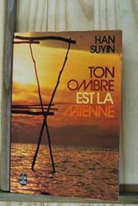 Han Suyin - Ton ombre est la mienne