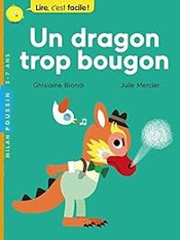 Julie Mercier - Ghislaine Biondi - Lire, c'est facile ! Un dragon trop bougon