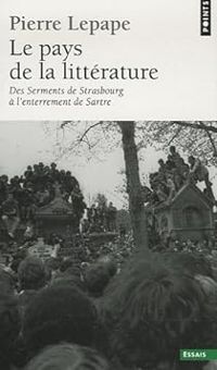 Couverture du livre Le Pays de la littérature . Des serments de Strasbourg à l'enterrement de Sartre - Pierre Lepape