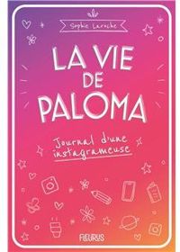 Sophie Laroche - La vie de Paloma : Journal d'une instagrameuse