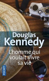 Douglas Kennedy - L'Homme qui voulait vivre sa vie