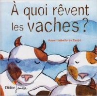 Couverture du livre À quoi rêvent les vaches - Anne Isabelle Le Touze