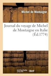 Couverture du livre Journal de voyage de Michel de Montaigne en Italie - Michel De Montaigne