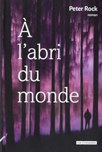 Couverture du livre À l'abri du monde - Peter Rock