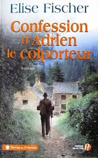 Couverture du livre Confession d'Adrien le colporteur - Lise Fischer