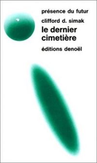 Couverture du livre Le dernier cimetière - Clifford D Simak