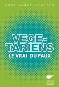 Couverture du livre Végétariens : Le vrai du faux - Anne Jankeliowitch