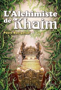 Paolo Bacigalupi - L'Alchimiste de Khaim