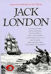 Jack London - Romans maritimes et exotiques