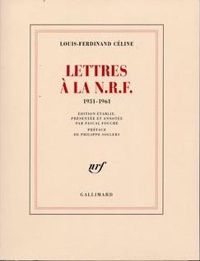 Louis-ferdinand Céline - Lettres à la N.R.F., 1931-1961