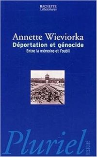 Annette Wieviorka - Déportation et génocide