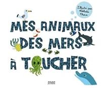 Nathalie Choux - Mes animaux des mers à toucher