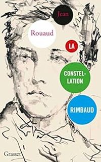 Jean Rouaud - La constellation Rimbaud