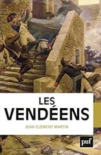 Couverture du livre Les Vendéens - Jean Clement Martin