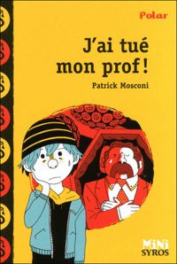 Patrick Mosconi - Benjamin Adam(Illustrations) - J'ai tué mon prof