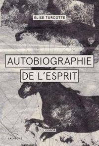 Lise Turcotte - Autobiographie de l'esprit