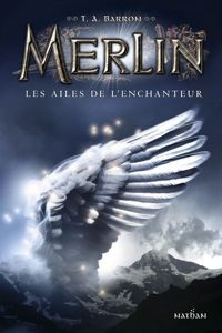 Couverture du livre Les ailes de l'enchanteur (Merlin t. 5) - T A Barron