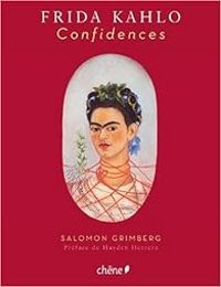 Frida Kahlo - Frida Kahlo : Confidences