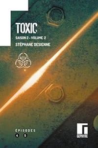 Stephane Desienne - Toxic - Saison 2  : Episodes 4 et 5