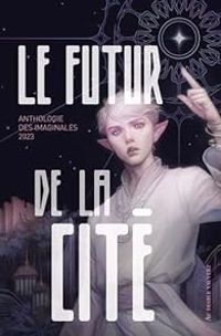 Couverture du livre Le futur de la cité - Pierre Bordage - Ayerdhal  - John King - Pierre Pelot - Laurent Whale - Justine Niogret - Isabelle Bauthian - Katia Lanero Zamora - Sara Doke - Christophe Siebert - Morgane Caussarieu - Raphal Granier De Cassagnac - Claire Krust - Claire Duvivier