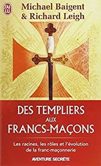 Couverture du livre Des Templiers aux Francs-Maçons - Michael Baigent - Richard Leigh