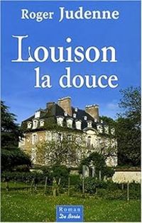 Couverture du livre Louison la douce - Roger Judenne