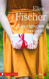 Elise Fischer - Les cigognes savaient 