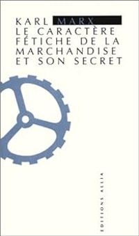 Karl Marx - Le caractère fétiche de la marchandise et son secret