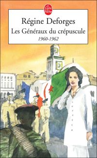 Régine Deforges - Les Généraux du crépuscule : 1960-1962 