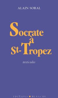 Couverture du livre Socrate à Saint-Tropez : Texticules - Alain Soral