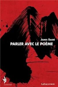 James Sacre - Parler avec le poème (1979-2009)