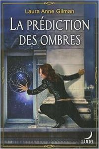 Laura Anne Gilman - La prédiction des ombres