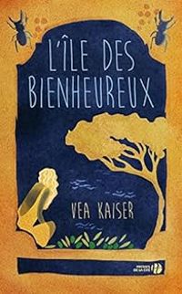 Vea Kaiser - L'île des bienheureux