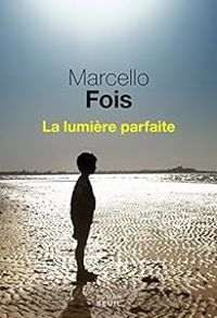 Marcello Fois - La lumière parfaite